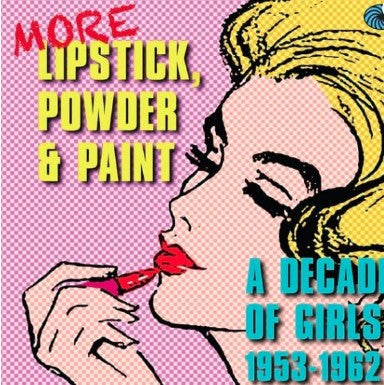 More Lipstick Powder and Paint - A Decade Of Girls 1953-1962 3CD