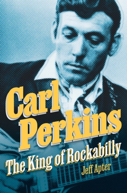 Carl Perkins : The King of Rockabilly (hardback book)