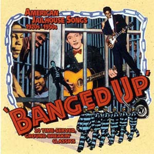 Banged Up : American Jailhouse Songs 1920s to 1950s CD