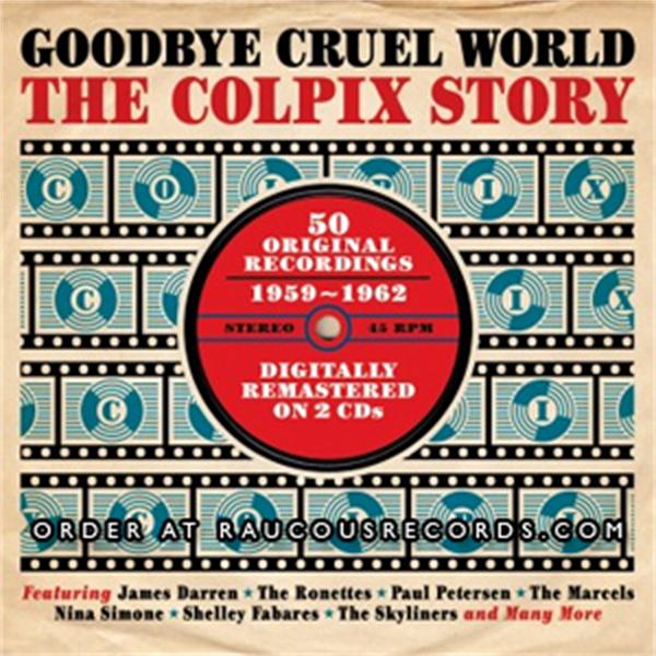 Goodbye Cruel World - The Colpix Story (2CD)