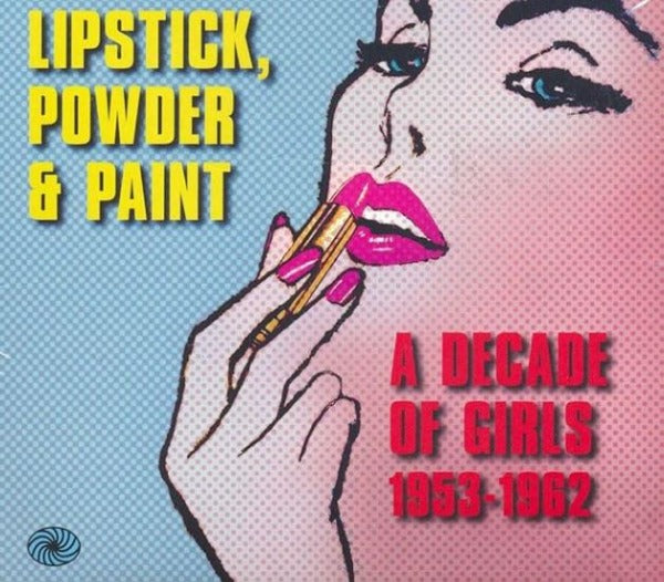 Lipstick Powder and Paint - A Decade Of Girls 1953-1962 3CD