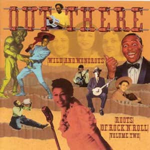 Out There : Wild & Wonderous Roots Of Rock 'n' Roll Volume 2 CD