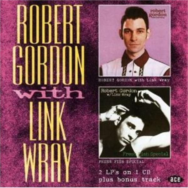Robert Gordon With Link Wray + Fresh Fish Special CD