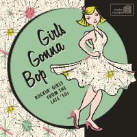 Girls Gonna Bop Rockin’ Girls From The Late 50s CD