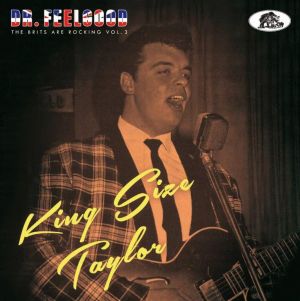 King Size Taylor Dr Feelgood The Brits Are Rocking CD British rock 'n' roll at Raucous Records.