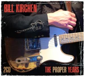 Bill Kirchen The Proper Years 2CD country roots and americana at Raucous Records.
