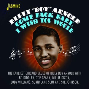 Billy Boy Arnold Come Back Baby I Wish You Would CD 1950s rhythm & blues at Raucous Records.