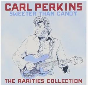 Carl Perkins Sweeter Than Candy The Rarities Collection CD rock\billy at Raucous Records.