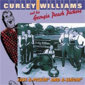 Curley Williams and his Georgia Peach Pickers Just a-Pickin' and a-Singin' CD 1950s hillbilly, rockabilly and Western Swing at Raucous Records.