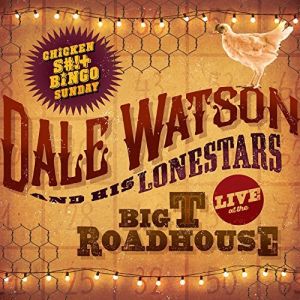 Dale Watson Live at The Big T Roadhouse Chicken Shit Bingo Sunday CD