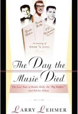 The Day the Music Died The Last Tour of Buddy Holly The Big Bopper and Ritchie Valens book by Larry Lehmer at Raucous Records.