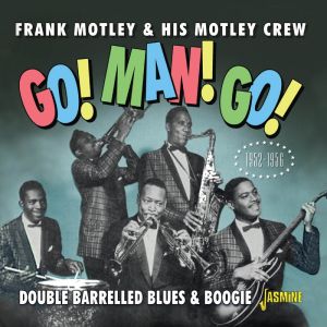Frank Motley and his Motley Crew Go Man Go Double Barrelled Blues & Boogie 1952-'56 CD 1950s rhythm and blues at Raucous Records.