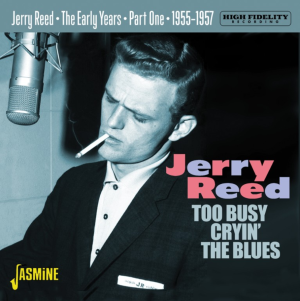 Jerry Reed The Early Years Part 11955-1957 Too Busy Cryin' The Blues 1950s rockabilly at Raucous Records.
