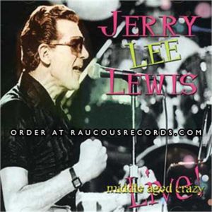 Jerry Lee Lewis Middle Aged Crazy Live! CD rock 'n' roll at Raucous Records.