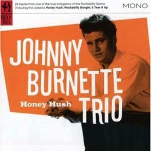 Johnny Burnette Trio Honey Hush CD complete 1950s Rock 'n' Roll at Raucous Records.
