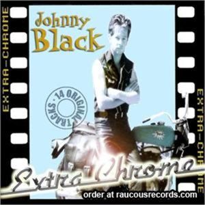 Johnny Black Extra Chrome CD Australian rockabilly at Raucous Records.