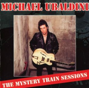 Michael Ubaldini Mystery Train Sessions CD rockabilly at Raucous Records.