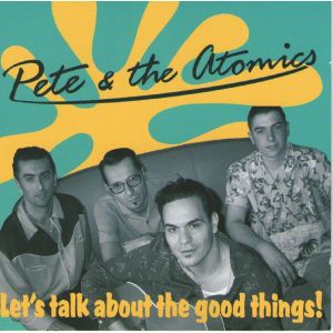 Pete & The Atomics Let's Talk About The Good Things CD