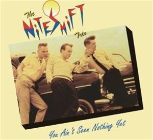 Niteshift Trio You Ain't Seen Nothing Yet CD