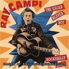 Ray Campi Eager Beaver Boy Rockabilly Lives CD at Raucous Records.