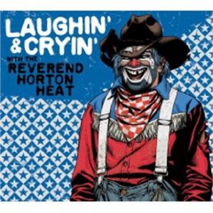 Laughin' and Cryin' with the Reverend Horton Heat CD rockabilly at Raucous Records.