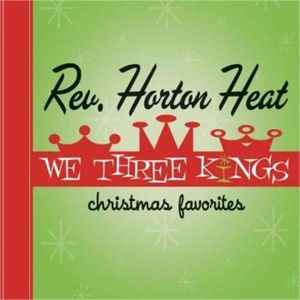 Reverend Horton Heat We Three Kings CD rockabilly pyshcobilly Christmas at Raucous Records.