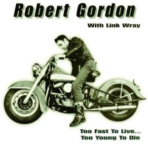 Robert Gordon Too Fast To Live Too Young To Die CD rockabilly at Raucous Records.
