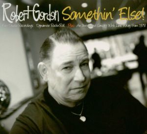 Robert Gordon Somethin' Else 2CD rockabilly at Raucous Records.
