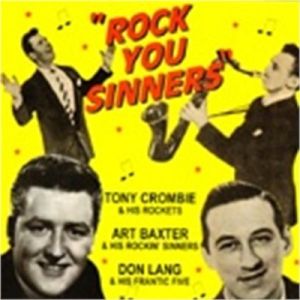 Rock You Sinners Tony Crombie, Art Baxter and Don Lang CD British 1950s rock 'n' roll at Raucous Records.