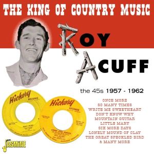 Roy Acuff King Of Country Music The 45s 1957-1962 CD country music at Raucous Records.