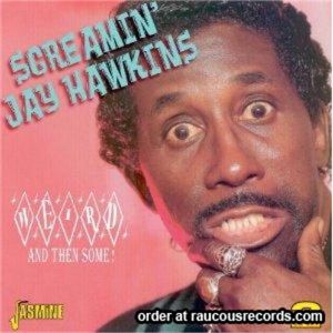 Screaming Jay Hawkins Weird and Then Some 2CD 1950s rhythm and blues at Raucous Records.