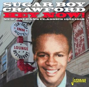 James Sugar Boy Crawford Hey Now New Orleans Classics 1953-1958 CD 1950s rhythm and blues at Raucous Records.