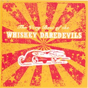 Very Best Of The Whiskey Daredevils CD cowpunk psychobilly at Raucous Records.