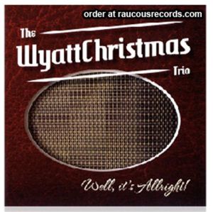 Wyatt Christmas Trio Well It's Allright CD