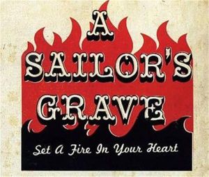 A Sailor's Grave Set A Fire In Your Heart CD psychobilly at Raucous Records.