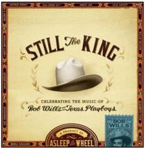 Asleep At The Wheel Still The King Celebrating The Music Of Bob Wills and his Texas Playboys CD