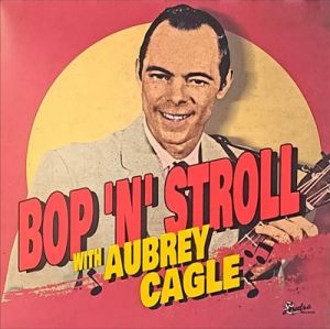 Bop 'n' Stroll With Aubrey Cagle LP 1950s rockabilly vinyl at Raucous Records.