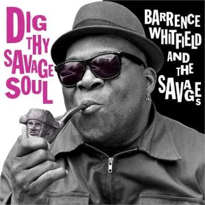 Barrence Whitfield and The Savages Dig Thy Savage Soul CD rhythm and blues at Raucous Records.