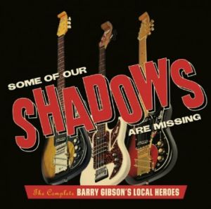 Barry Gibson's Local Heroes Some Of Our Shadows Are Missing Complete Recordings 3CD instrumental rock 'n' roll at Raucous Records.