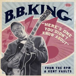 BB King Here's One You Didn't Know About From The RPM & Kent Vaults CD