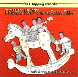 Bernie Woods and The Forest Fires Never Stop Rocking CD rockabilly at Raucous Records.