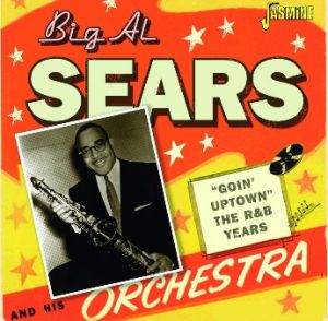 Big Al Sears Goin' Uptown R&B Years CD