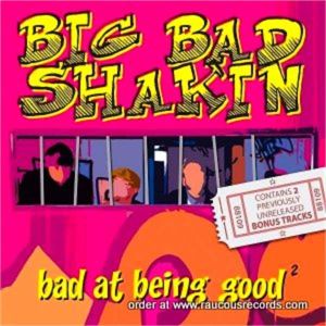 Big Bad Shakin' Bad At Being Good CD rockabilly at Raucous Records.