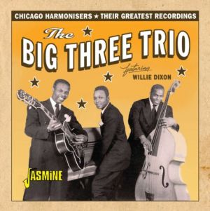 Big Three Trio featuring Willie Dixon Chicago Harmonisers - Their Greatest Recordings CD