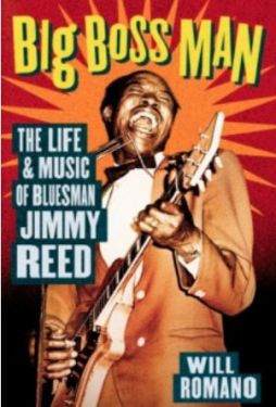 Big Boss Man The Life and Music of Bluesman Jimmy Reed book by Will Romano 1950s rhythm and blues at Raucous Records.