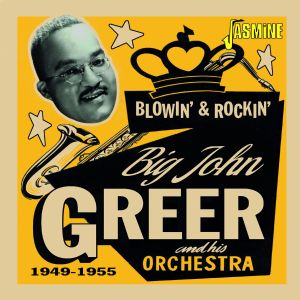 Big John Greer Blowin' & Rockin' 1949-1955 CD 1950s rhythm and blues at Raucous Records.