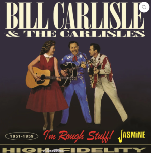 Bill Carlisle & The Carlisles I'm Rough Stuff! 1951 1959 CD