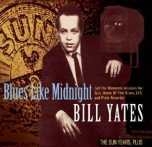 Bill Yates Blues Like Midnight The Sun Years CD 1950s rhythm and blues at Raucous Records.