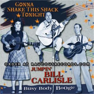Jumpin' Bill Carlisle Busy Body Boogie Gonna Shake This Shack Tonight CD at Raucous Records.