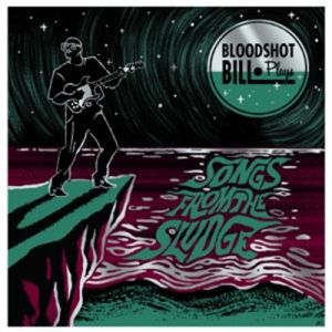 Bloodshot Bill Songs From The Sludge LP rockabilly surf instrumental vinyl at Raucous Records.